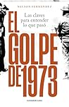 El golpe de 1973: Las claves para entender lo que pasó (Spanish Edition) El golpe de 1973: Las claves para entender lo que pasó (Spanish Edition)
