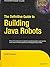 The Definitive Guide to Building Java Robots