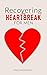 RECOVERING FROM HEARTBREAK ...