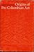 Origins of Pre-Columbian Art by Terence Grieder