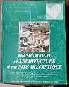 Archéologie et architecture d'un site monastique 10 ans de recherche à l'abbaye
