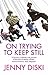 On Trying To Keep Still by Jenny Diski (2007-03-01)