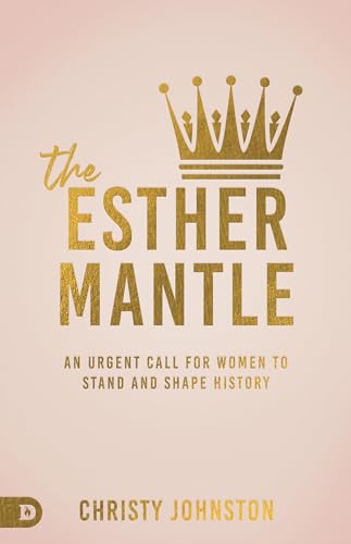 The Esther Mantle: An Urgent Call for Women to Stand and Shape History (Paperback)