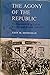 The Agony of the Republic: The Repression of the Left in Revolutionary France, 1848-1851