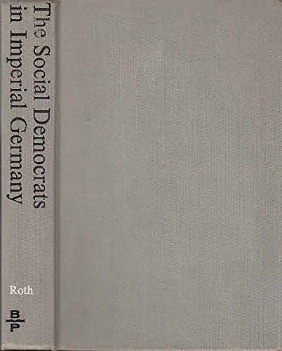 The Social Democrats in Imperial Germany: A Study in Working Class Isolation and National Integration (Hardcover)