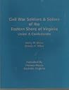 Civil War Soldiers and Sailors of the Eastern Shore of Virginia: Union & Confederate Civil War Soldiers and Sailors of the Eastern Shore of Virginia: Union & Confederate