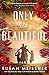 Only the Beautiful by Susan Meissner