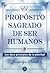 El Proposito Sagrado De Ser Humanos/ Sacred Pourpose Oh The Human Being: Un Viaje De Sanacion a Traves De Los Doce Principios De Plenitud (Spanish Edition) by Jacquelyn Small (2008-06-30)