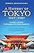 A History of Tokyo 1867-1989: From EDO to SHOWA: The Emergence of the World's Greatest City (Tuttle Specials)