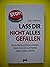 LASS DIR NICHT ALLES GEFALLEN