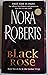 Black Rose by Nora Roberts Black Rose by Nora Roberts