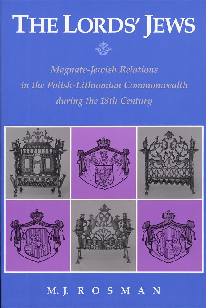 The Lord's Jews: Magnate-Jewish Relations in the Polish-Lithuanian Commonwealth during the Eighteenth Century (Center for Jewish Studies)