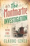The Montmartre Investigation by Claude Izner by Claude Izner