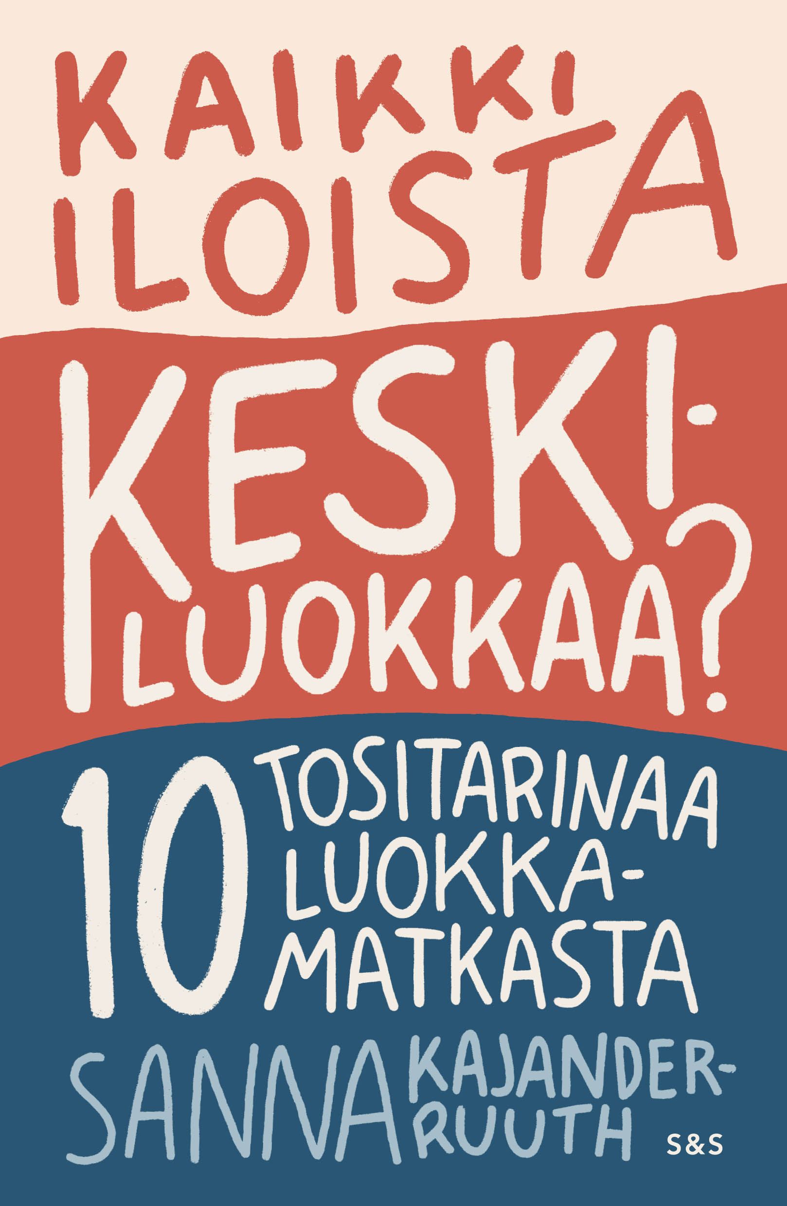 Kaikki iloista keskiluokkaa? : 10 tositarinaa luokkamatkasta