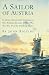 A Sailor of Austria( In Which Without Really Intending To Otto Prohaska Becomes Official War Hero No. 27 of the Habsburg Empire)[SAILOR OF AUSTRIA][Paperback]