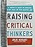 Raising Critical Thinkers: A Parent's Guide to Growing Wise Kids in the Digital Age