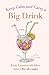 Keep Calm and Carry a Big Drink (There's Cake in My Future) by Gruenenfelder, Kim (2013) Paperback