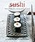 Sushi: Easy Recipes for Making Sushi at Home by Kazuko, Emi, Smith, Fiona, Petersen-Schepelern, Elsa (2005)