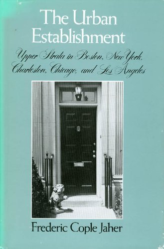 The Urban Establishment: Upper Strata in Boston, New York, Charleston, Chicago, and Los Angeles (Hardcover)
