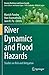 River Dynamics and Flood Hazards: Studies on Risk and Mitigation (Disaster Resilience and Green Growth)