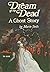 Dream of the Dead: A Ghost ...