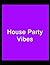 House Party Vibes