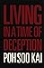 Living in a Time of Deception by Poh Soo Kai