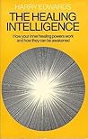 The Healing Intelligence: How Your Inner Healing Powers Work and How They Can Be Awakened