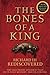 The Bones of a King: Richard III Rediscovered by The Grey Friars Research Team (27-Mar-2015) Hardcover