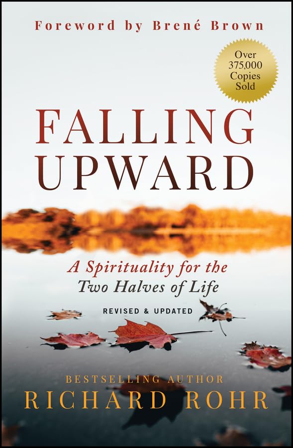 Falling Upward, Revised and Updated: A Spirituality for the Two Halves of Life