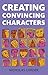 Creating Convincing Characters by Nicholas Corder (2014-08-26)