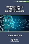Introduction to Python for Humanists (Chapman & Hall/CRC The Python Series)