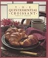 The Quintessential Croissant The Quintessential Croissant