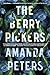 The Berry Pickers by Amanda Peters The Berry Pickers by Amanda Peters