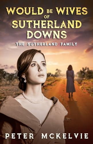Would be Wives of Sutherland Downs: The Sutherland Family (Kindle Edition)