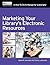 Marketing Your Library's Electronic Resources: A How-To-Do-It Manual for Librarians (How to Do It Manuals for Librarians) 1st edition by Marie R. Kennedy, Cheryl LaGuardia (2013) Paperback