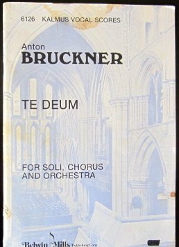 Anton Bruckner - Te Deum for Soli Chorus, Orchestra, (6126 KALMUS VOCAL SCORES)
