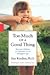 Too Much of a Good Thing (01) by Kindlon, Dan [Hardcover (2001)]