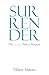 Surrender:: The Unlikely Pa...