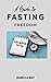 A Guide To Fasting Freedom