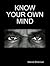 KNOW YOUR OWN MIND