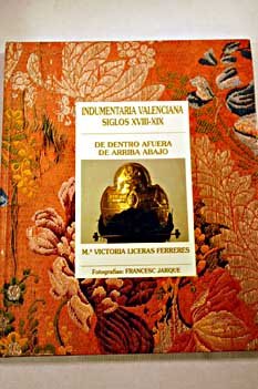 Indumentaria valenciana siglos XVIII-XIX: De dentro afuera, de arriba abajo (Valencia viva) (Spanish Edition)