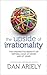 The Upside of Irrationality by Dan Ariely (2010-05-27)