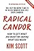 Radical Candor: How to Get What You Want by Saying What