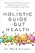 The Holistic Guide to Gut H...