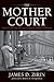The Mother Court by James D. Zirin