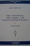 The Ottomans, the Turks and world power politics: Collected essays (Analecta Isisiana)