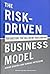 The Risk-Driven Business Model: Four Questions That Will Define Your Company by Karan Girotra (2014-07-08)