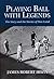 Playing Ball with Legends the Story and the Stories of Don Lund