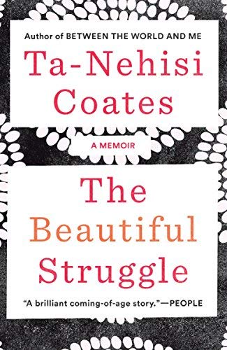 The Beautiful Struggle : A Father, Two Sons, and an Unlikely Road to Manhood